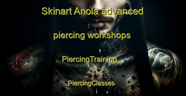 Skinart Anola advanced piercing workshops | PiercingTraining | PiercingClasses | SkinartTraining-Finland