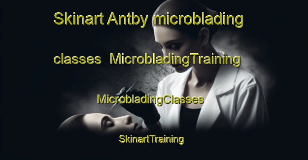 Skinart Antby microblading classes | MicrobladingTraining | MicrobladingClasses | SkinartTraining-Finland