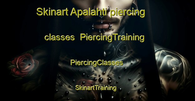 Skinart Apalahti piercing classes | #PiercingTraining #PiercingClasses #SkinartTraining-Finland