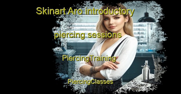 Skinart Aro introductory piercing sessions | #PiercingTraining #PiercingClasses #SkinartTraining-Finland