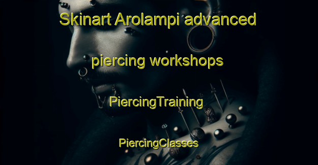 Skinart Arolampi advanced piercing workshops | #PiercingTraining #PiercingClasses #SkinartTraining-Finland