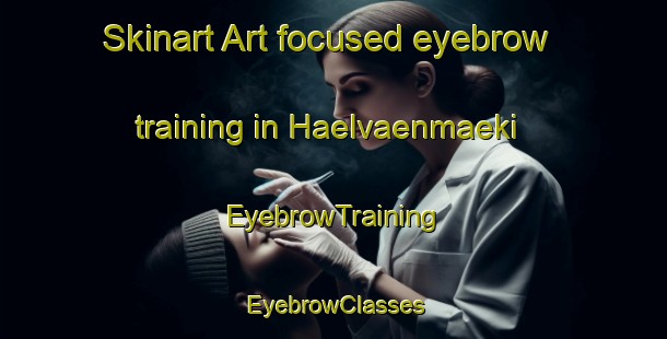 Skinart Art-focused eyebrow training in Haelvaenmaeki | EyebrowTraining | EyebrowClasses | SkinartTraining-Finland