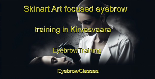 Skinart Art-focused eyebrow training in Kirvesvaara | EyebrowTraining | EyebrowClasses | SkinartTraining-Finland