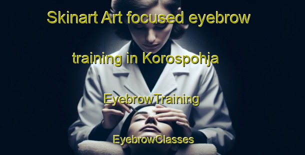 Skinart Art-focused eyebrow training in Korospohja | EyebrowTraining | EyebrowClasses | SkinartTraining-Finland
