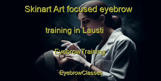 Skinart Art-focused eyebrow training in Lausti | EyebrowTraining | EyebrowClasses | SkinartTraining-Finland