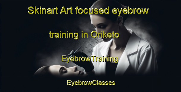Skinart Art-focused eyebrow training in Oriketo | EyebrowTraining | EyebrowClasses | SkinartTraining-Finland