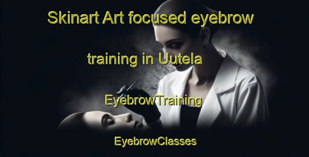 Skinart Art-focused eyebrow training in Uutela | EyebrowTraining | EyebrowClasses | SkinartTraining-Finland