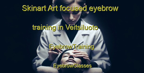 Skinart Art-focused eyebrow training in Veitsiluoto | EyebrowTraining | EyebrowClasses | SkinartTraining-Finland