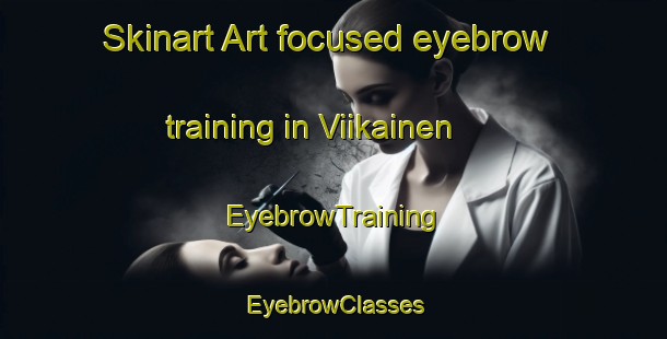 Skinart Art-focused eyebrow training in Viikainen | EyebrowTraining | EyebrowClasses | SkinartTraining-Finland