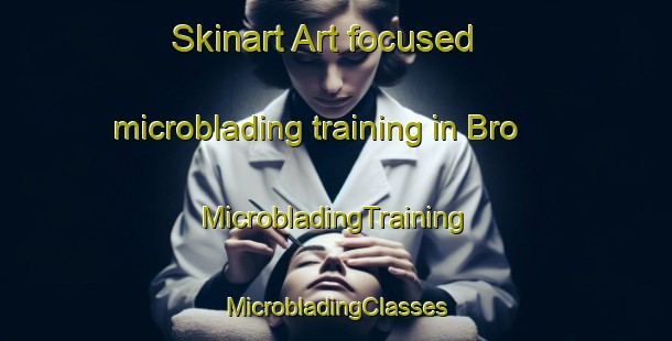 Skinart Art-focused microblading training in Bro | #MicrobladingTraining #MicrobladingClasses #SkinartTraining-Finland