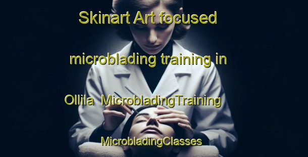 Skinart Art-focused microblading training in Ollila | MicrobladingTraining | MicrobladingClasses | SkinartTraining-Finland