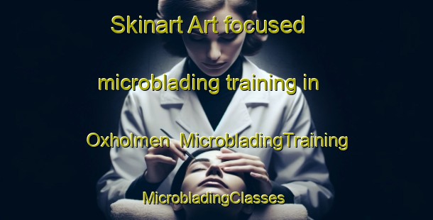 Skinart Art-focused microblading training in Oxholmen | MicrobladingTraining | MicrobladingClasses | SkinartTraining-Finland