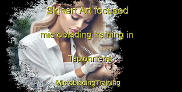 Skinart Art-focused microblading training in Tapionniemi | MicrobladingTraining | MicrobladingClasses | SkinartTraining-Finland