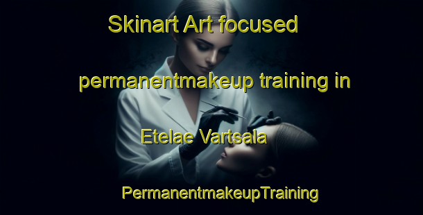 Skinart Art-focused permanentmakeup training in Etelae Vartsala | #PermanentmakeupTraining #PermanentmakeupClasses #SkinartTraining-Finland