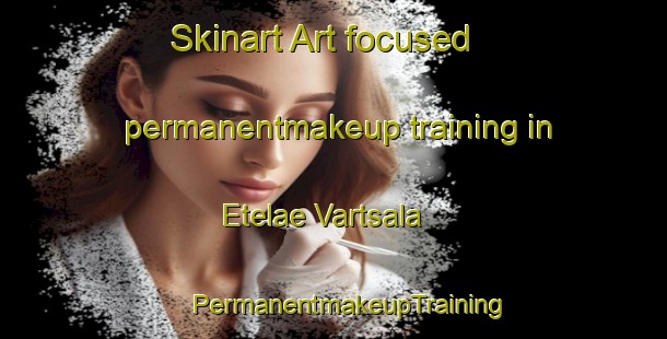 Skinart Art-focused permanentmakeup training in Etelae Vartsala | #PermanentmakeupTraining #PermanentmakeupClasses #SkinartTraining-Finland