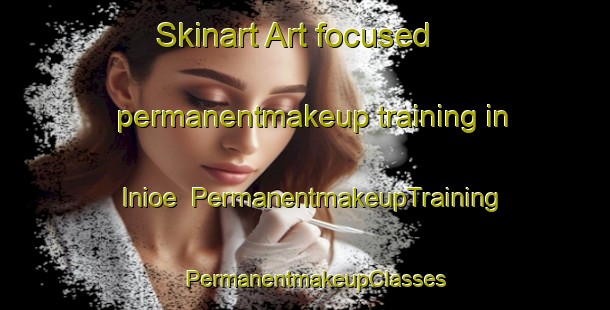 Skinart Art-focused permanentmakeup training in Inioe | PermanentmakeupTraining | PermanentmakeupClasses | SkinartTraining-Finland