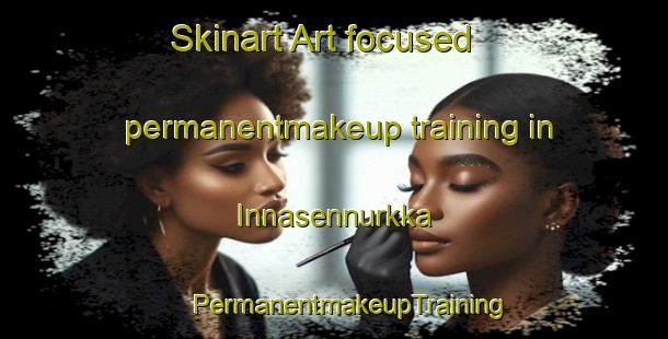 Skinart Art-focused permanentmakeup training in Innasennurkka | #PermanentmakeupTraining #PermanentmakeupClasses #SkinartTraining-Finland