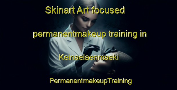 Skinart Art-focused permanentmakeup training in Keinaelaenmaeki | PermanentmakeupTraining | PermanentmakeupClasses | SkinartTraining-Finland