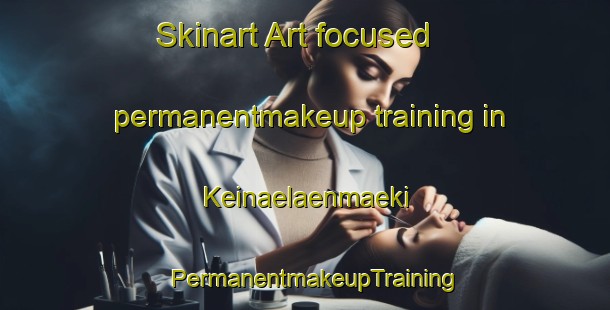 Skinart Art-focused permanentmakeup training in Keinaelaenmaeki | PermanentmakeupTraining | PermanentmakeupClasses | SkinartTraining-Finland