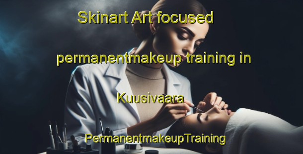 Skinart Art-focused permanentmakeup training in Kuusivaara | PermanentmakeupTraining | PermanentmakeupClasses | SkinartTraining-Finland