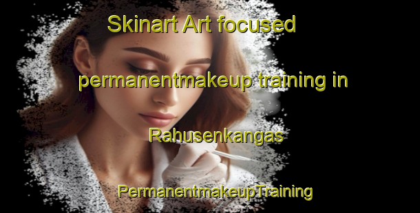 Skinart Art-focused permanentmakeup training in Rahusenkangas | PermanentmakeupTraining | PermanentmakeupClasses | SkinartTraining-Finland