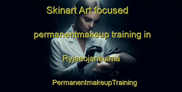 Skinart Art-focused permanentmakeup training in Ryjaeojankulma | #PermanentmakeupTraining #PermanentmakeupClasses #SkinartTraining-Finland