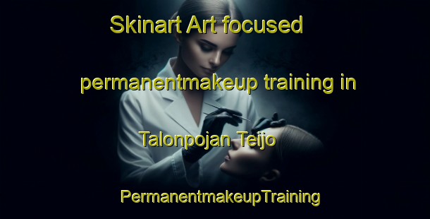 Skinart Art-focused permanentmakeup training in Talonpojan Teijo | PermanentmakeupTraining | PermanentmakeupClasses | SkinartTraining-Finland