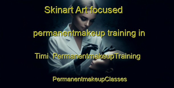 Skinart Art-focused permanentmakeup training in Timi | PermanentmakeupTraining | PermanentmakeupClasses | SkinartTraining-Finland
