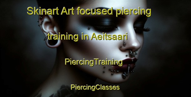 Skinart Art-focused piercing training in Aeitsaari | #PiercingTraining #PiercingClasses #SkinartTraining-Finland