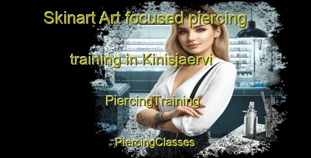 Skinart Art-focused piercing training in Kinisjaervi | #PiercingTraining #PiercingClasses #SkinartTraining-Finland