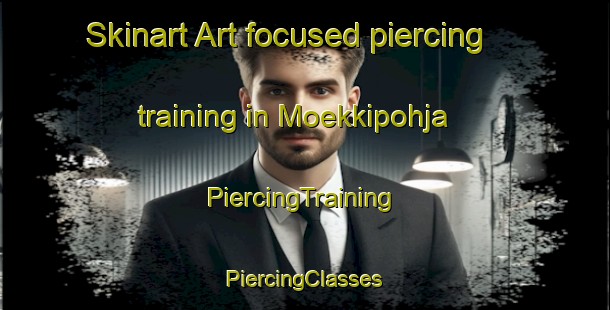 Skinart Art-focused piercing training in Moekkipohja | #PiercingTraining #PiercingClasses #SkinartTraining-Finland