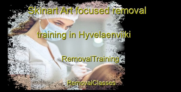 Skinart Art-focused removal training in Hyvelaenviiki | RemovalTraining | RemovalClasses | SkinartTraining-Finland