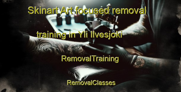 Skinart Art-focused removal training in Yli Ilvesjoki | RemovalTraining | RemovalClasses | SkinartTraining-Finland