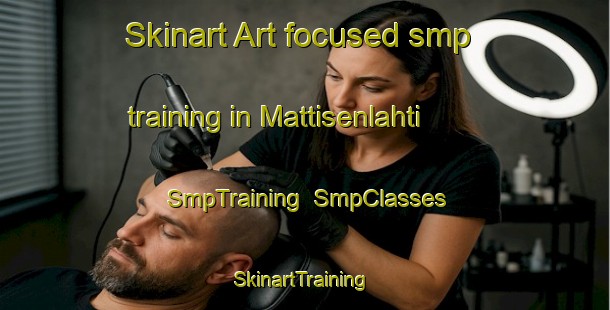 Skinart Art-focused smp training in Mattisenlahti | SmpTraining | SmpClasses | SkinartTraining-Finland