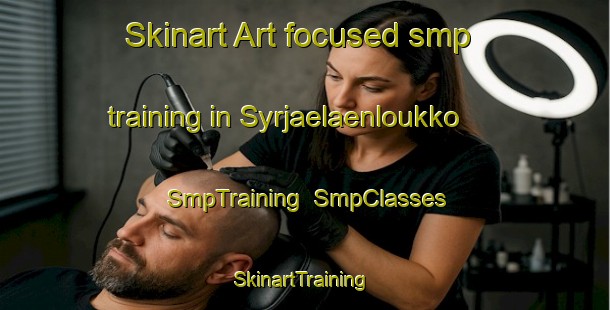 Skinart Art-focused smp training in Syrjaelaenloukko | SmpTraining | SmpClasses | SkinartTraining-Finland