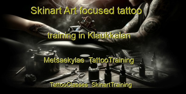 Skinart Art-focused tattoo training in Klaukkalan Metsaekylae | TattooTraining | TattooClasses | SkinartTraining-Finland