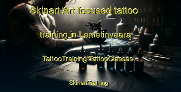 Skinart Art-focused tattoo training in Lemetinvaara | #TattooTraining #TattooClasses #SkinartTraining-Finland