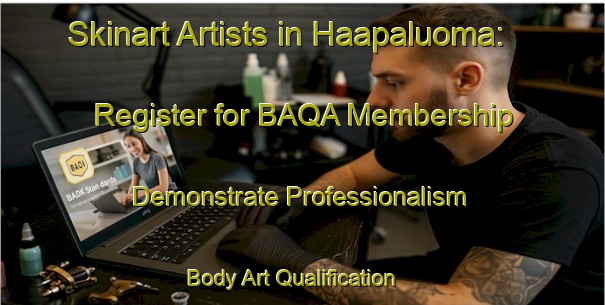Skinart Artists in Haapaluoma: Register for BAQA Membership - Demonstrate Professionalism | Body Art Qualification Authority | BAQA-Finland