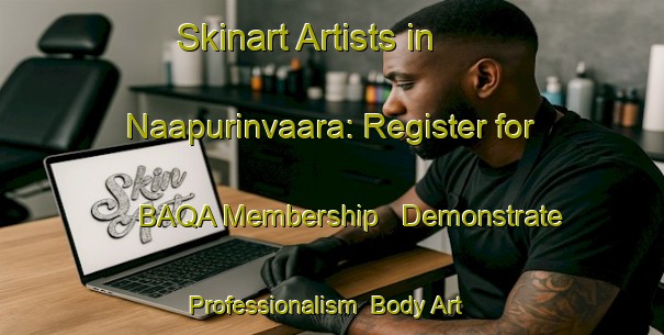 Skinart Artists in Naapurinvaara: Register for BAQA Membership - Demonstrate Professionalism | Body Art Qualification Authority | BAQA-Finland