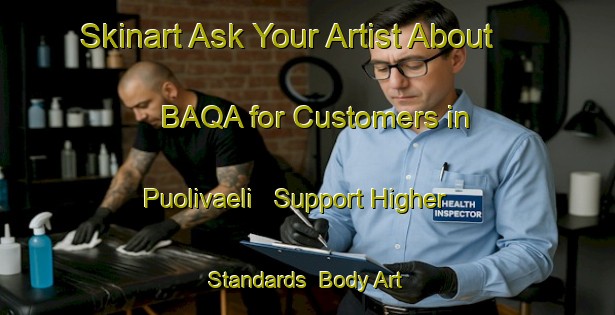 Skinart Ask Your Artist About BAQA for Customers in Puolivaeli - Support Higher Standards | Body Art Qualification Authority | BAQA-Finland