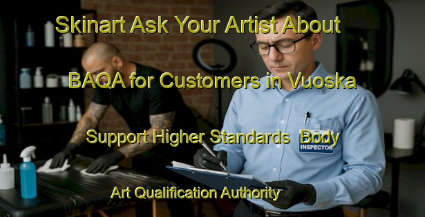 Skinart Ask Your Artist About BAQA for Customers in Vuoska - Support Higher Standards | Body Art Qualification Authority | BAQA-Finland