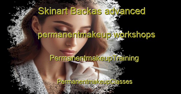 Skinart Backas advanced permanentmakeup workshops | #PermanentmakeupTraining #PermanentmakeupClasses #SkinartTraining-Finland