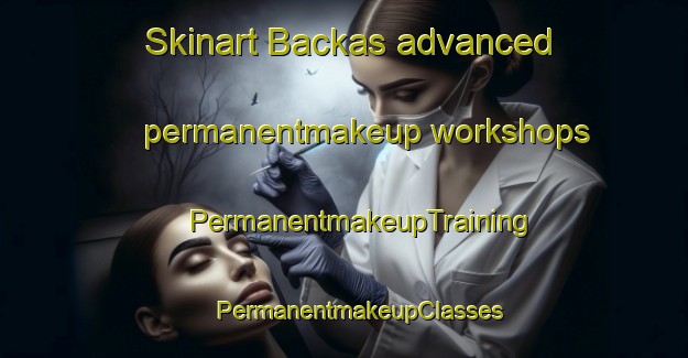 Skinart Backas advanced permanentmakeup workshops | #PermanentmakeupTraining #PermanentmakeupClasses #SkinartTraining-Finland