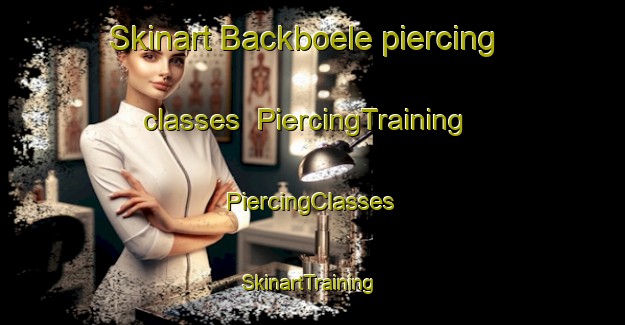 Skinart Backboele piercing classes | #PiercingTraining #PiercingClasses #SkinartTraining-Finland