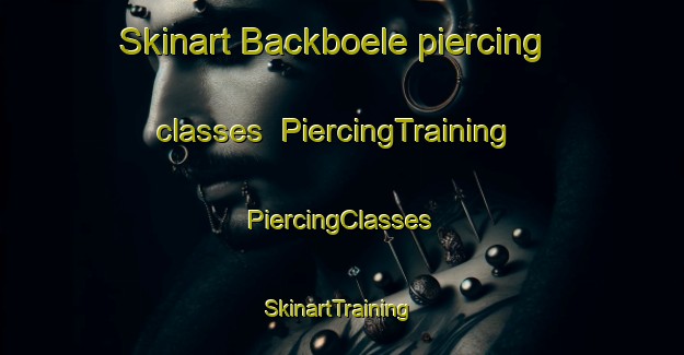 Skinart Backboele piercing classes | #PiercingTraining #PiercingClasses #SkinartTraining-Finland