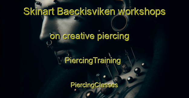 Skinart Baeckisviken workshops on creative piercing | #PiercingTraining #PiercingClasses #SkinartTraining-Finland