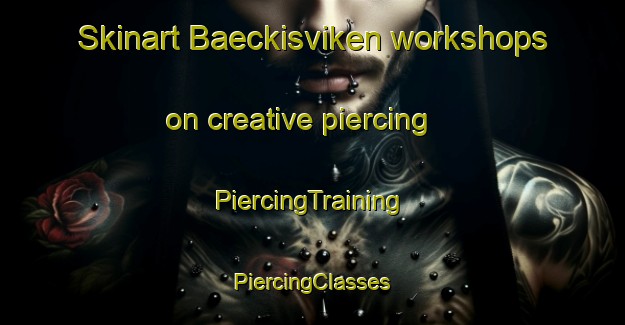 Skinart Baeckisviken workshops on creative piercing | #PiercingTraining #PiercingClasses #SkinartTraining-Finland