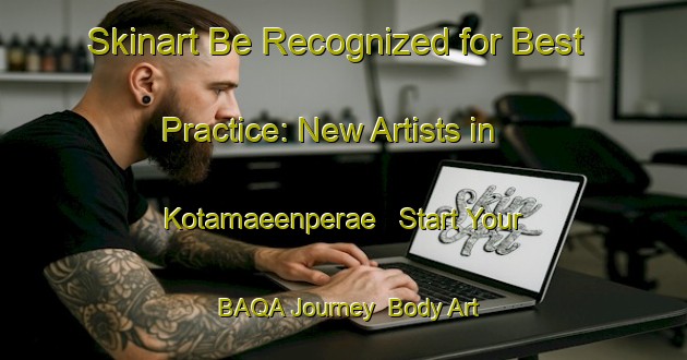 Skinart Be Recognized for Best Practice: New Artists in Kotamaeenperae - Start Your BAQA Journey | Body Art Qualification Authority | BAQA-Finland