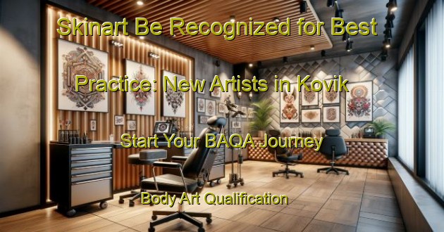 Skinart Be Recognized for Best Practice: New Artists in Kovik - Start Your BAQA Journey | Body Art Qualification Authority | BAQA-Finland