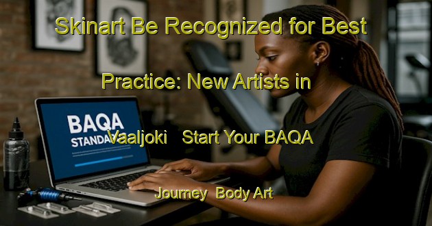 Skinart Be Recognized for Best Practice: New Artists in Vaaljoki - Start Your BAQA Journey | Body Art Qualification Authority | BAQA-Finland